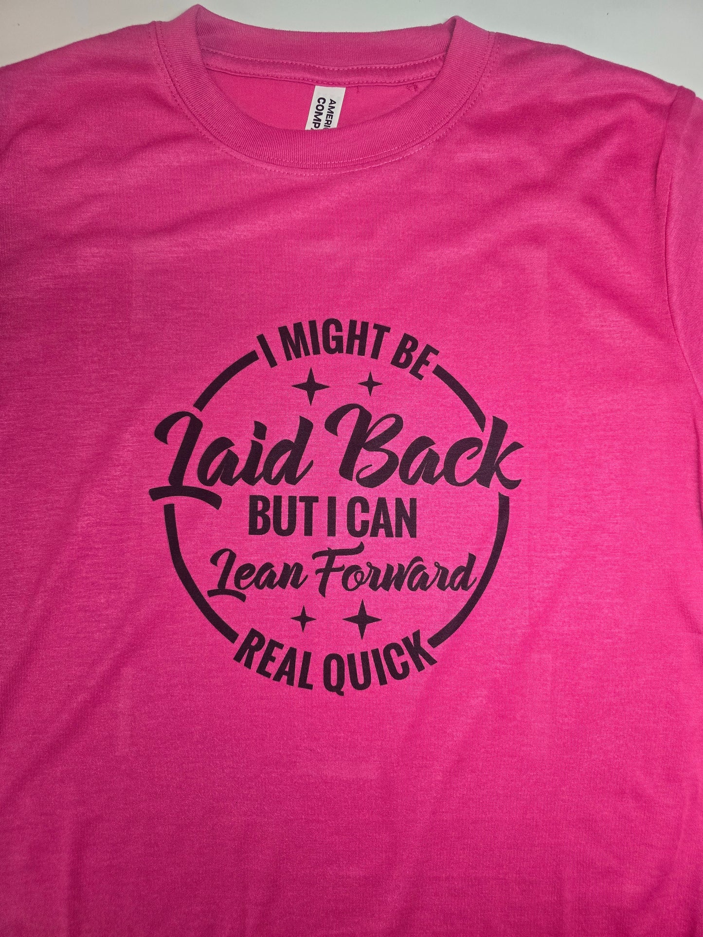 I Might Be Laid Back But I Can Lean Forward Real Quick