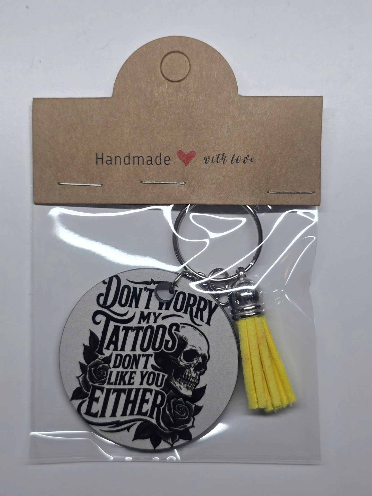 Don't Worry My Tattoos Don't Like You Either Keychain