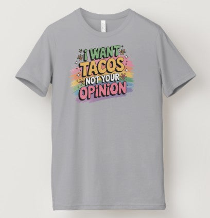 I Want Tacos Not Your Opinion