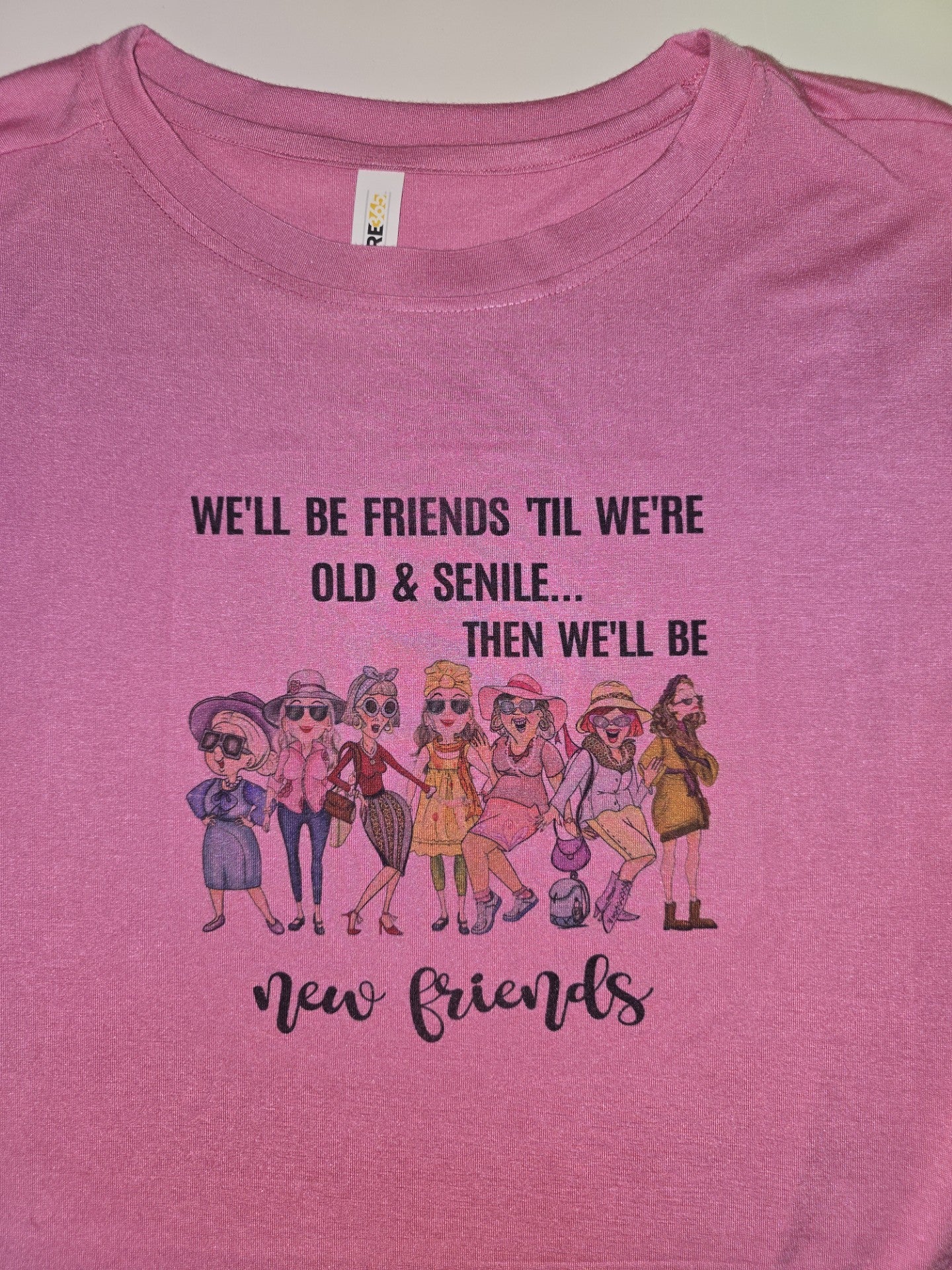 We'll Be Friends Until We're Old & Senile....Then We'll Be New Friends