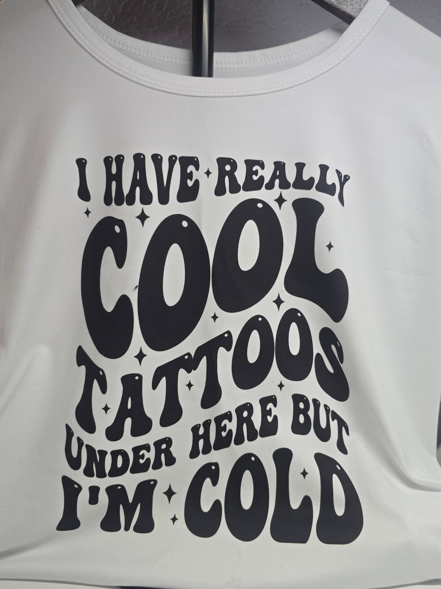 I Have Really Cool Tattoos Under Here But I'm Cold