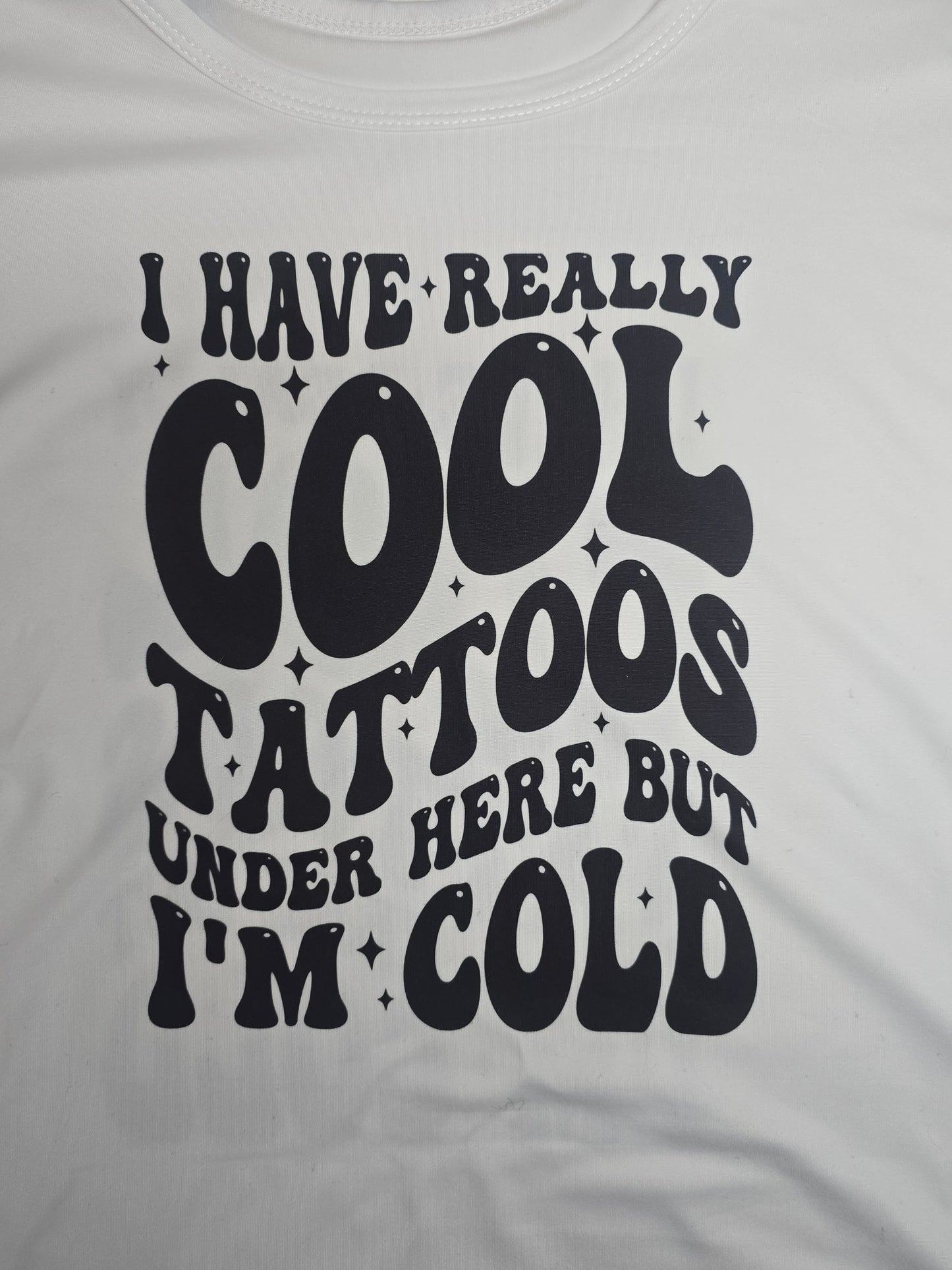 I Have Really Cool Tattoos Under Here But I'm Cold