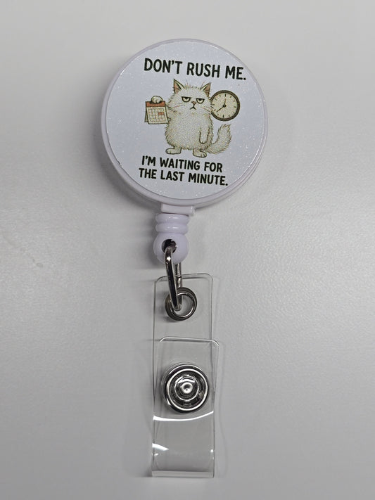 Don't Rush Me I'm Waiting For The Last Minute Retractable Badge Reel