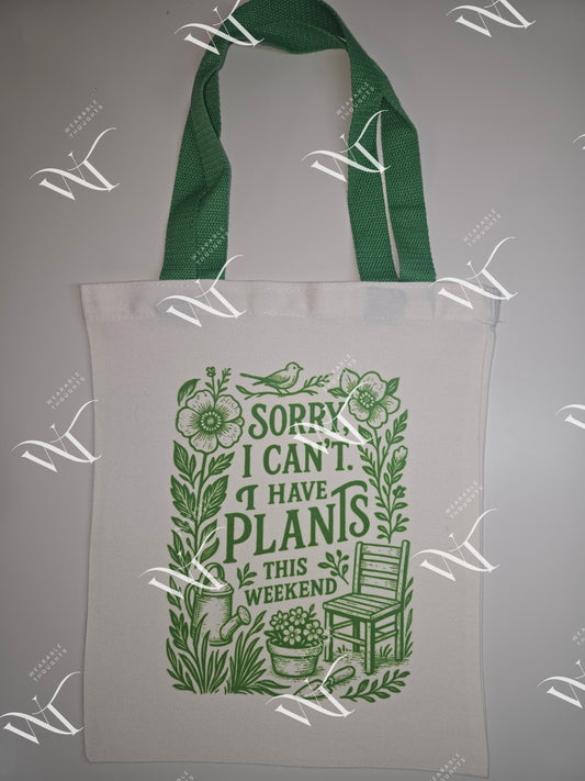 Sorry I Can't.  I Have Plants This Weekend. - Canvas Tote Bag