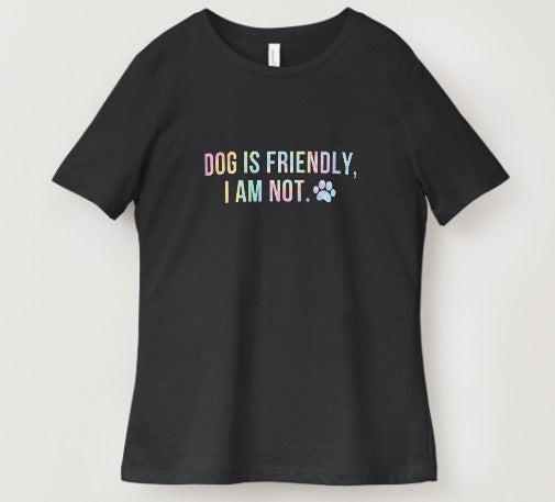 Dog is Friendly, I Am Not