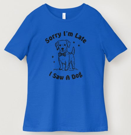 Sorry I'm Late I Saw A Dog