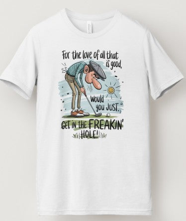 Just Get In the Freakin' Hole