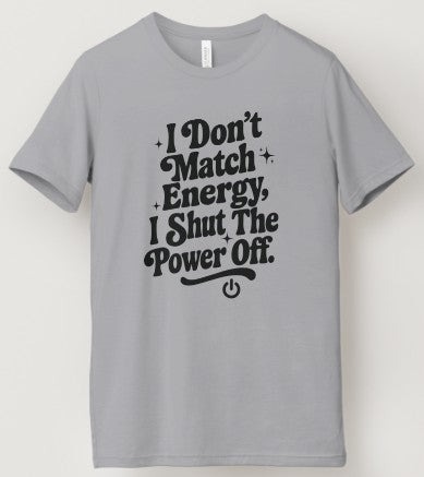I Don't Match Energy I Shut The Power Off