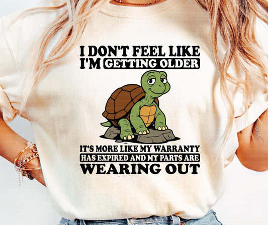 I Don't Feel Like I'm Getting Older It's More Like My Warranty Has Expired