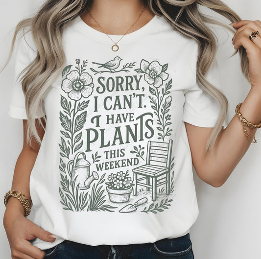 Sorry I Can't. I Have Plants This Weekend